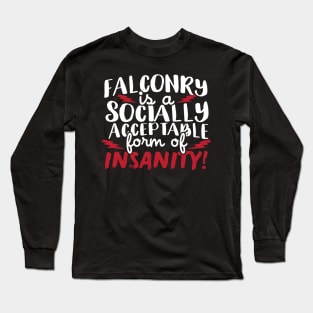 Falconry Is A Socially Acceptable Form Of Insanity Long Sleeve T-Shirt